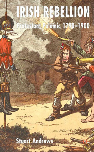 Irish Rebellion: Protestant Polemic 1798-1900 book cover by S. Andrews