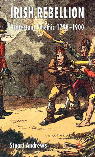 Irish Rebellion: Protestant Polemic 1798-1900 book cover by S. Andrews