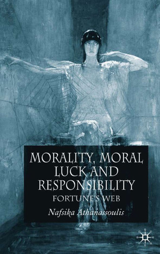 Morality, Moral Luck and Responsibility: Fortune's Web book cover by N. Athanassoulis