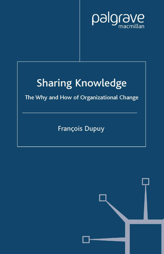 Sharing Knowledge: The Why and How of Organizational Change book cover by F. Dupuy