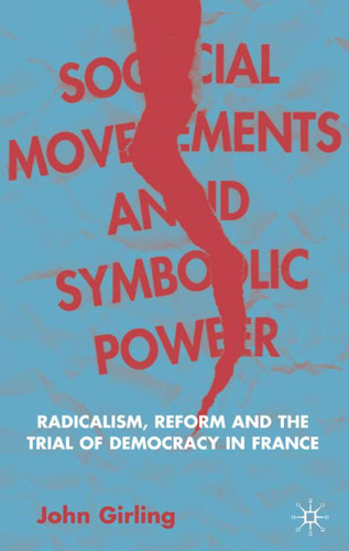 Social Movements and Symbolic Power: Radicalism, Reform and the Trial of Democracy in France book cover by J. Girling