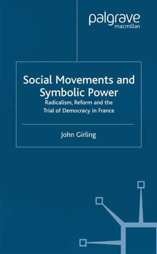 Social Movements and Symbolic Power: Radicalism, Reform and the Trial of Democracy in France book cover by J. Girling