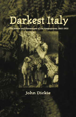 Darkest Italy: The Nation and Stereotypes of the Mezzogiorno, 1860-1900 book cover by NA NA