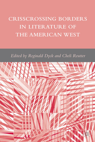 Crisscrossing Borders in Literature of the American West book cover by R. Dyck, C. Reutter