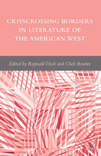Crisscrossing Borders in Literature of the American West book cover by R. Dyck, C. Reutter