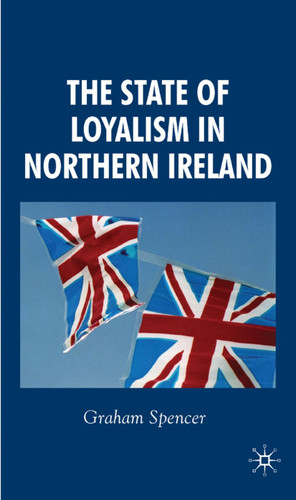 The State of Loyalism in Northern Ireland book cover by G. Spencer