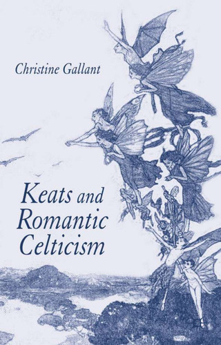 Keats and Romantic Celticism book cover by C. Gallant
