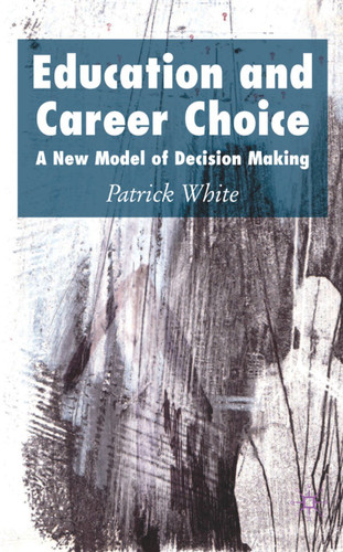 Education and Career Choice: A New Model of Decision Making book cover by P. White