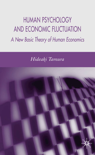 Human Psychology and Economic Fluctuation: A New Basic Theory of Human Economics book cover by H. Tamura