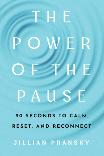 The Power of the Pause: 90 Seconds to Calm, Reset, and Reconnect book cover by Jillian Pransky