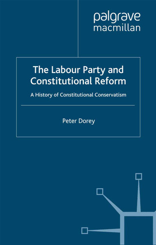 The Labour Party and Constitutional Reform: A History of Constitutional Conservatism book cover by P. Dorey