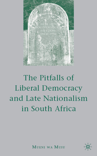 The Pitfalls of Liberal Democracy and Late Nationalism in South Africa book cover by M. Muiu