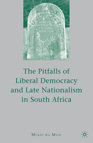 The Pitfalls of Liberal Democracy and Late Nationalism in South Africa book cover by M. Muiu
