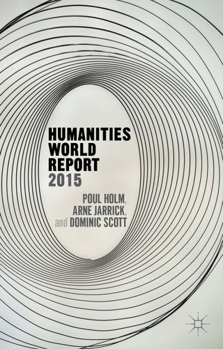 Humanities World Report 2015 book cover by P. Holm, A. Jarrick, D. Scott