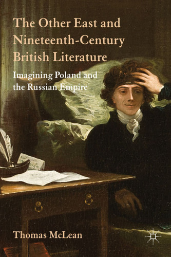 The Other East and Nineteenth-Century British Literature: Imagining Poland and the Russian Empire book cover by T. McLean