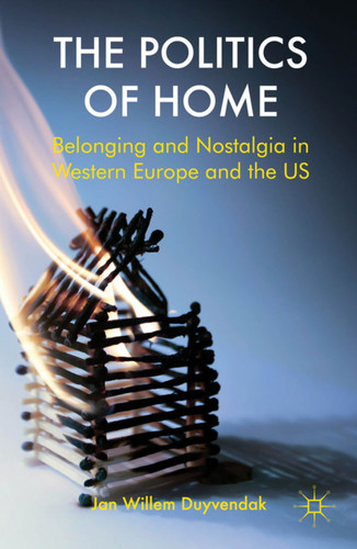The Politics of Home: Belonging and Nostalgia in Europe and the United States book cover by J. Duyvendak