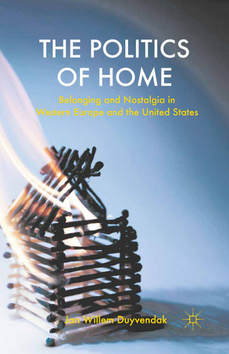The Politics of Home: Belonging and Nostalgia in Europe and the United States book cover by J. Duyvendak