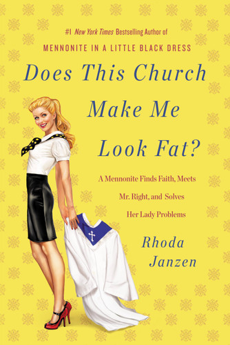 Does This Church Make Me Look Fat?: A Mennonite Finds Faith, Meets Mr. Right, and Solves Her Lady Problems book cover by Rhoda Janzen