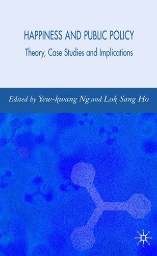 Happiness and Public Policy: Theory, Case Studies and Implications book cover by Lok Sang Ho