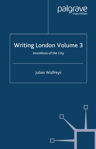 Writing London: Volume 3: Inventions of the City book cover by J. Wolfreys