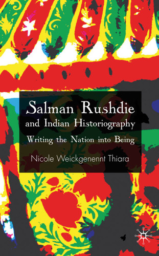 Salman Rushdie and Indian Historiography: Writing the Nation into Being book cover by 