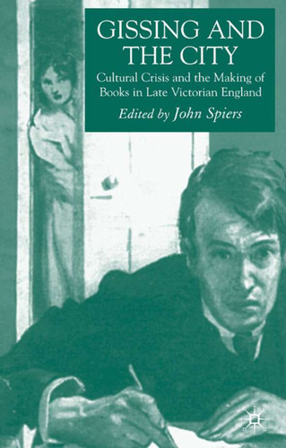 Gissing and the City: Cultural Crisis and the Making of Books in Late-Victorian England book cover by 