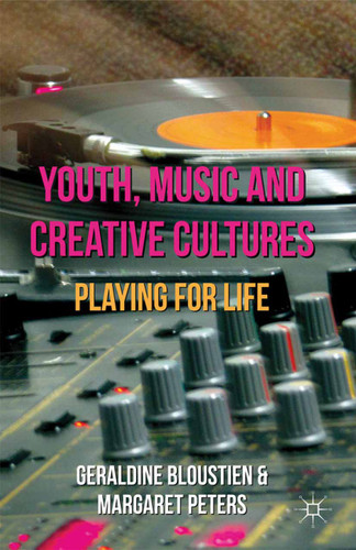 Youth, Music and Creative Cultures: Playing for Life book cover by Geraldine Bloustien, Margaret Peters