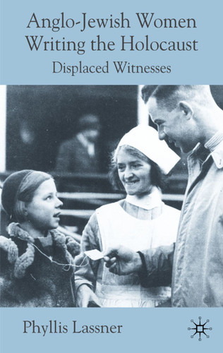 Anglo-Jewish Women Writing the Holocaust: Displaced Witnesses book cover by P. Lassner