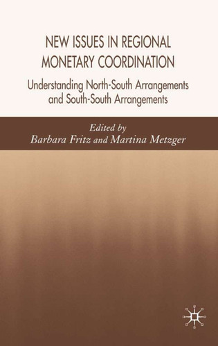 New Issues in Regional Monetary Coordination: Understanding North-South and South-South Arrangements book cover by Martina Metzger