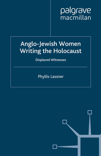 Anglo-Jewish Women Writing the Holocaust: Displaced Witnesses book cover by P. Lassner