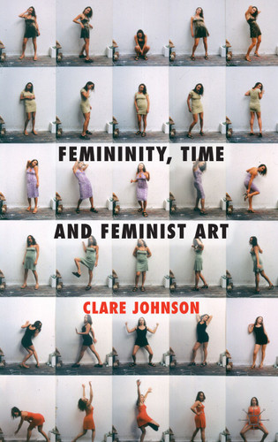Femininity, Time and Feminist Art book cover by C. Johnson