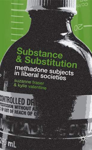 Substance and Substitution: Methadone Subjects in Liberal Societies book cover by S. Fraser, K. Valentine