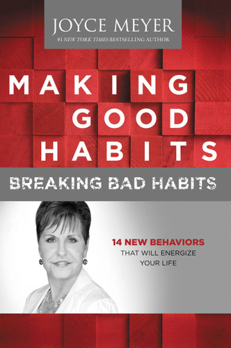 Making Good Habits, Breaking Bad Habits: 14 New Behaviors That Will Energize Your Life book cover by Joyce Meyer