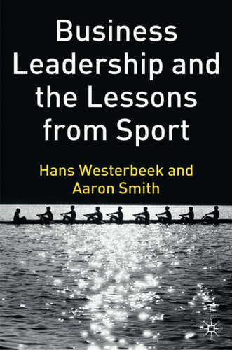 Business Leadership and the Lessons from Sport book cover by H. Westerbeek, A. Smith