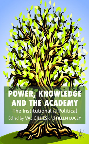 Power, Knowledge and the Academy: The Institutional is Political book cover by 
