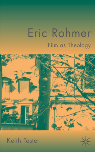 Eric Rohmer: Film as Theology book cover by K. Tester