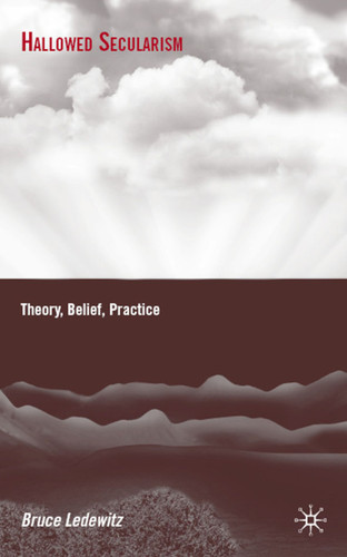 Hallowed Secularism: Theory, Belief, Practice book cover by B. Ledewitz