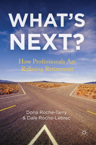 What's Next?: How Professionals Are Refusing Retirement book cover by D. Roche-Tarry, D. Roche-Lebrec