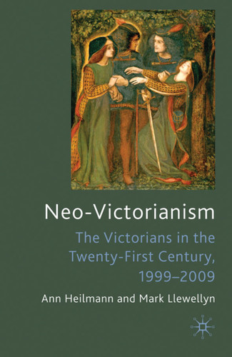 Neo-Victorianism: The Victorians in the Twenty-First Century, 1999-2009 book cover by Ann Heilmann, Mark Llewellyn