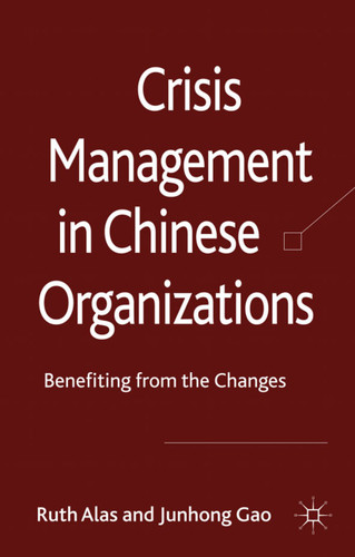 Crisis Management in Chinese Organizations: Benefiting from the Changes book cover by Ruth Alas, Junhong Gao