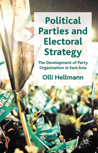 Political Parties and Electoral Strategy: The Development of Party Organization in East Asia book cover by O. Hellmann