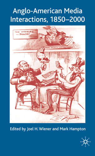 Anglo-American Media Interactions, 1850-2000 book cover by Joel H. Wiener, Mark Hampton