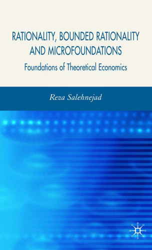 Rationality, Bounded Rationality and Microfoundations: Foundations of Theoretical Economics book cover by R. Salehnejad