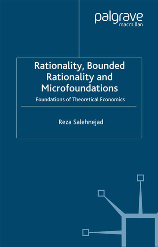 Rationality, Bounded Rationality and Microfoundations: Foundations of Theoretical Economics book cover by R. Salehnejad
