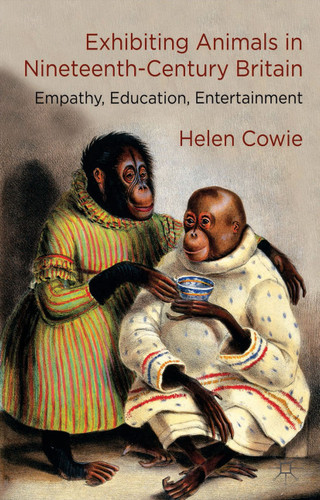 Exhibiting Animals in Nineteenth-Century Britain: Empathy, Education, Entertainment book cover by H. Cowie