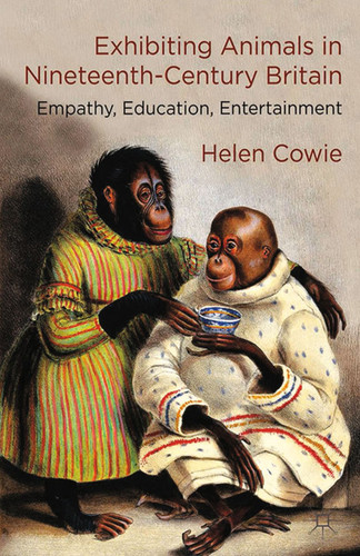 Exhibiting Animals in Nineteenth-Century Britain: Empathy, Education, Entertainment book cover by H. Cowie