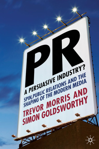 PR- A Persuasive Industry?: Spin, Public Relations and the Shaping of the Modern Media book cover by T. Morris, S. Goldsworthy