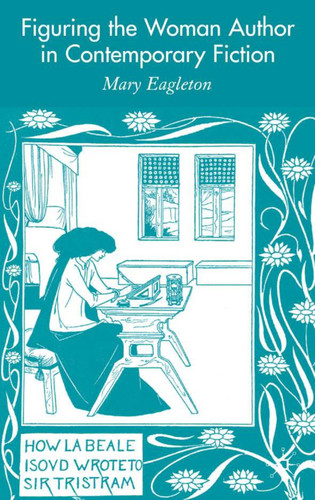 Figuring the Woman Author in Contemporary Fiction book cover by M. Eagleton