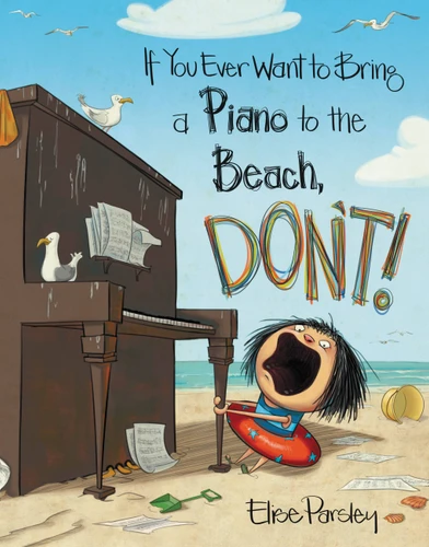 If You Ever Want to Bring a Piano to the Beach, Don't! (Magnolia Says DON'T! #2) book cover by Elise Parsley