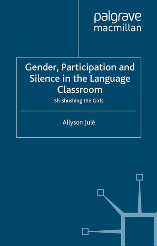 Gender, Participation and Silence in the Language Classroom: Sh-shushing the Girls book cover by A. Jule